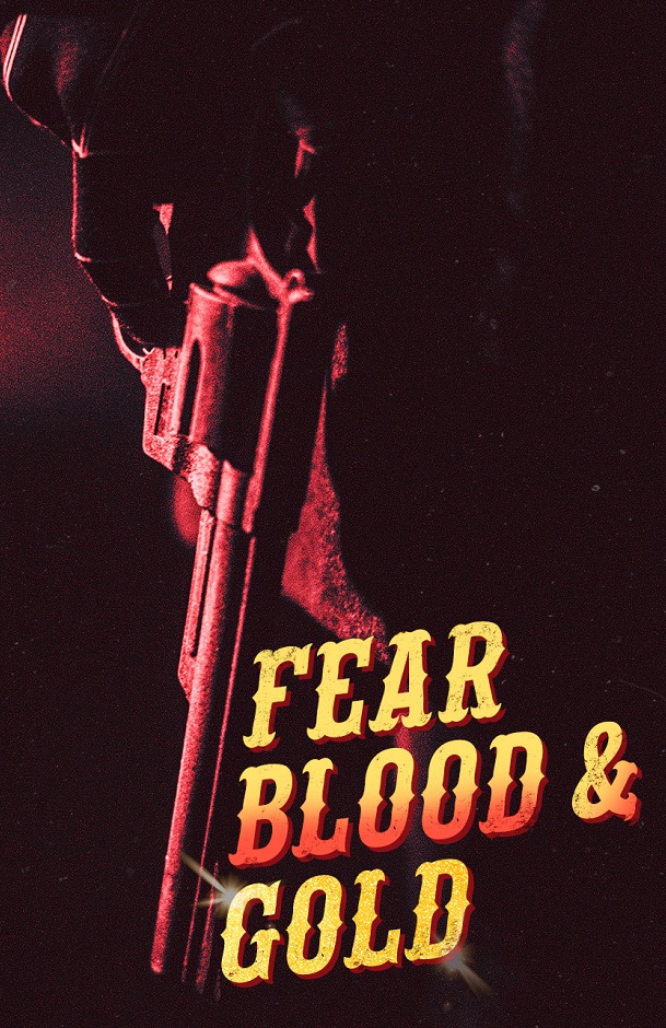 Fear Blood and Gold